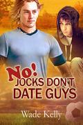 No! Jocks Don't Date Guys (Jock #2) by Wade Kelly