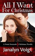 All I Want For Christmas: A Sweet Serenade Christmas Novella by Janalyn Voigt