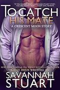 To Catch His Mate (Crescent Moon #5) by Savannah Stuart