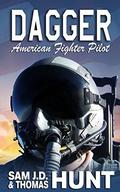 Dagger: American Fighter Pilot by Sam J.D. Hunt