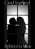 God Laughed: A Romantic Short Story by Rebecca Milton