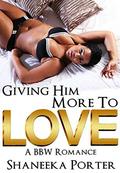 Giving Him More To Love: A BBW Romance  (african american, bbw, urban) by Shaneeka Porter