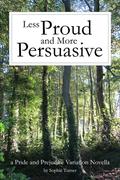 Less Proud and More Persuasive: A Pride and Prejudice Variation Novella by Sophie Turner