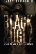 Black&Ugly: A Tale of Men & Wheelbarrows (Mama Black Widow #2) by Larry Benjamin