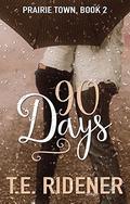 90 Days (Prairie Town #2) by T.E. Ridener