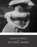 The Eternal Feminine by Carolyn Wells