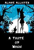 A Taste of Magic by Alaine Allister