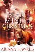 Bear Mine for Christmas by Ariana Hawkes