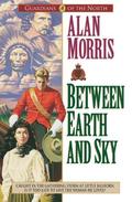 Between Earth and Sky (Guardians of the North #4) by Alan Morris