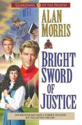 Bright Sword of Justice (Guardians of the North #3) by Alan Morris