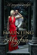 Haunting the Mayfair by Denyse Bridger