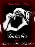 Love Me Harder (Disturbia #3) by Brooklin Skye