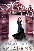 Home of the Dead (Home of the Dead #2) by S.M. Adams