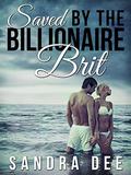 Saved By A Billionaire Brit by Sandra Dee