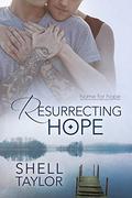 Resurrecting Hope (Home for Hope #2) by Shell Taylor