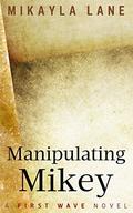 Manipulating Mikey (First Wave #8) by Beth Braden