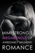 Mimi Strong's MegaBundle of Awesomely Unlimited Romance by Mimi Strong