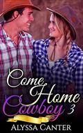 Come Home Cowboy: 3 by Alyssa Canter