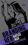 Branding Her 4: Kaylee & Alex (Branding Her #4) by Alex B Porter