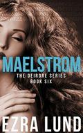 Maelstrom (The Deirdre Series #6) by Ezra Lund