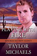 Playing with Fire (Sonoran Security Agency #2) by Taylor Michaels