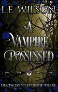 A Vampire Possessed by L.E. Wilson