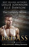 Badass - The Complete Series: A Billionaire Military Romance by Leslie Johnson, Elle Dawson