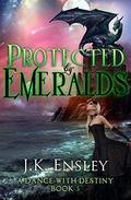 Protected by Emeralds (A Dance with Destiny #5) by J.K. Ensley