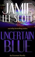 Uncertain Blue: An Uncertain Mystery Series Novella by Jamie Lee Scott