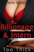 Billionaire and Intern: Too Thick by Karly Dalton