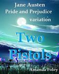 Two Pistols: Jane Austen Pride and Prejudice variation by Amanda Foley