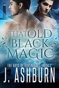 That Old Black Magic (The Boys of Raven Cove #1) by J. Ashburn