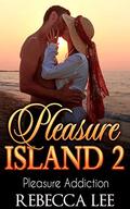 Pleasure Island 2: Pleasure Addiction by Rebecca Lee