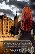 A Treacherous Decision (Order of the MoonStone #2) by J.C. Morrows