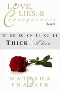 Through Thick & Thin (Love, Lies & Consequences #2) by Natasha D. Frazier
