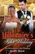 The Millionaire's Fake Wedding: A BWWM Romance For Adults by Steffy Shaw