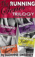 The Running Series Complete Collection ~ Running Back to You; Running Home to You; Running Away With You; Running Into Your Arms by Suzanne Sweeney