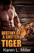 Destiny of a Shifter Tiger (Shifter Tiger Romance #1) by Karen Miller