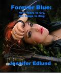 New Tears to Cry, Old Songs to Sing: Forever Blue # 2 by Jennifer Edlund