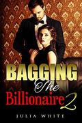 Bagging the Billionaire 2 by Julia White
