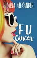 FU Cancer by Hilaria Alexander