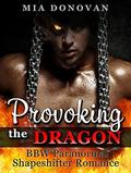 PARANORMAL ROMANCE: Provoking the Dragon  (Romance, BBW Paranormal Shapeshifter Romance)  (Menage Romance, Dragon Shifter Romance, Paranormal Romance) by Mia Donovan
