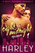 Eight to Midnight: A Best Friends Romance (Episode #1) by Karen Harley