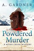 Powdered Murder (Bison Creek #1) by A. Gardner