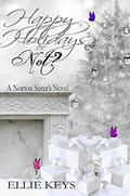 Happy Holidays or Not (The Norton Sisters #7) by Ellie Keys