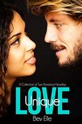 Unique Love: A Collection of Two Romance Novellas by Bev Elle