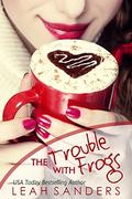 The Trouble with Frogs by Leah Sanders