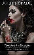 Vampire's Revenge (Secrets of the Ancients #1) by Juliet Spade