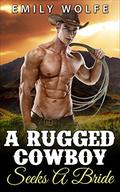 The Rugged Cowboy Seeks A Bride by E. Wolfe