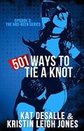 501 Ways To Tie a Knot (Has-Been #3) by Kat DeSalle